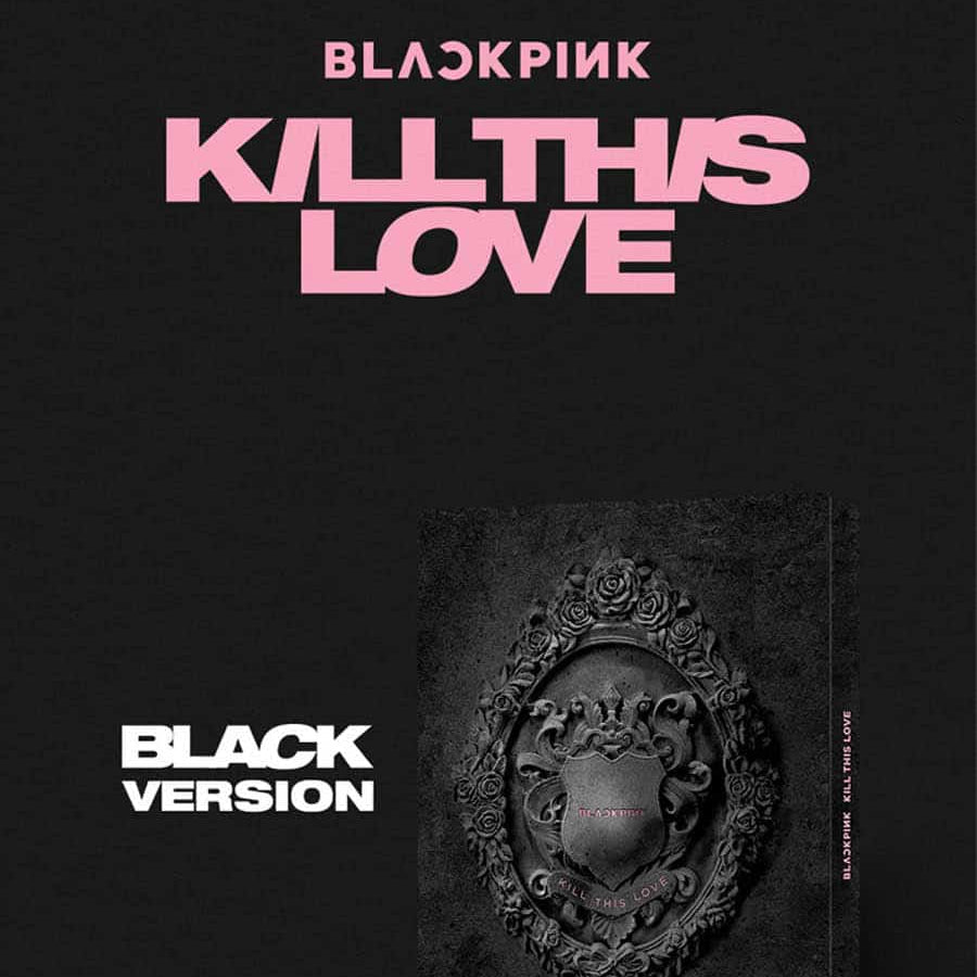 BLACKPINK – 2nd Mini album KILL THIS LOVE